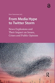 Buy From Media Hype To Twitter Storm : News Explosions And Their Impact On Issues, Crises And Public Opi