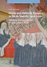 Buy Divine And Demonic Imagery At Tor De'Specchi, 1400-1500 : Religious Women And Art In 15Th-Century Ro