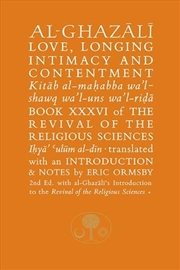 Buy Al-Ghazali On Love, Longing, Intimacy & Contentment : Book Xxxvi Of The Revival Of The Religious Sci