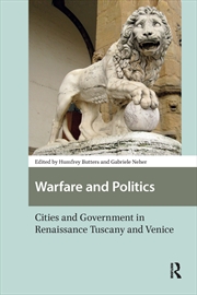 Buy Warfare And Politics : Cities And Government In Renaissance Tuscany And Venice