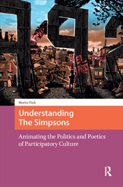 Buy Understanding The Simpsons : Animating The Politics And Poetics Of Participatory Culture