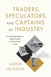 Buy Traders, Speculators, And Captains Of Industry : How Capitalist Legitimacy Shaped Foreign Investment