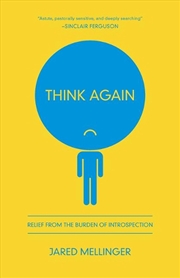 Buy Think Again : Relief From The Burden Of Introspection