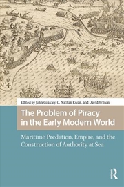 Buy The Problem Of Piracy In The Early Modern World : Maritime Predation, Empire, And The Construction O