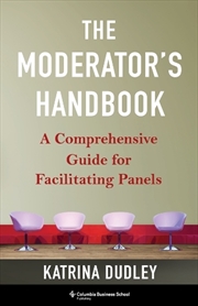 Buy The Moderator'S Handbook : A Comprehensive Guide For Facilitating Panels