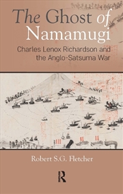 Buy The Ghost Of Namamugi : Charles Lenox Richardson And The Anglo-Satsuma War