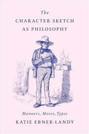 Buy The Character Sketch As Philosophy : Manners, Mores, Types