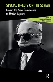 Buy Special Effects On The Screen : Faking The View From Melies To Motion Capture