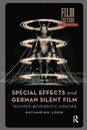 Buy Special Effects And German Silent Film : Techno-Romantic Cinema