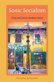 Buy Sonic Socialism : Crisis And Care In Pandemic Hanoi