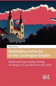 Buy Rethinking Authority In The Carolingian Empire : Ideals And Expectations During The Reign Of Louis T