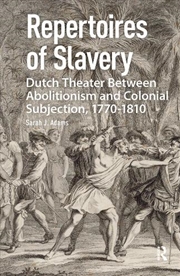 Buy Repertoires Of Slavery : Dutch Theater Between Abolitionism And Colonial Subjection, 1770-1810