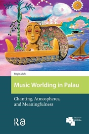 Buy Music Worlding In Palau : Chanting, Atmospheres, And Meaningfulness