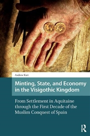 Buy Minting, State, And Economy In The Visigothic Kingdom : From Settlement In Aquitaine Through The Fir