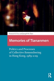 Buy Memories Of Tiananmen : Politics And Processes Of Collective Remembering In Hong Kong, 1989-2019