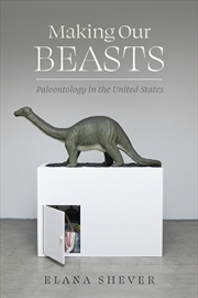 Buy Making Our Beasts : Paleontology In The United States