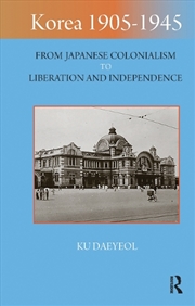 Buy Korea 1905-1945 : From Japanese Colonialism To Liberation And Independence