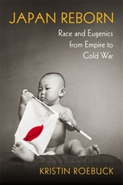 Buy Japan Reborn : Race And Eugenics From Empire To Cold War
