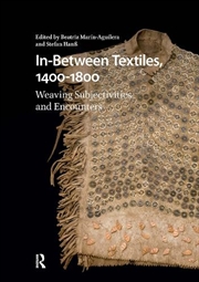 Buy In-Between Textiles, 1400-1800 : Weaving Subjectivities And Encounters
