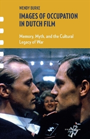 Buy Images Of Occupation In Dutch Film : Memory, Myth, And The Cultural Legacy Of War