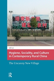 Buy Hygiene, Sociality, And Culture In Contemporary Rural China : The Uncanny New Village