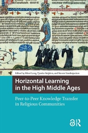 Buy Horizontal Learning In The High Middle Ages : Peer-To-Peer Knowledge Transfer In Religious Communiti