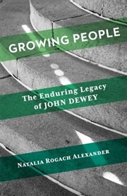 Buy Growing People : The Enduring Legacy Of John Dewey