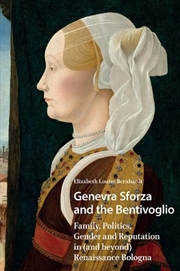 Buy Genevra Sforza And The Bentivoglio : Family, Politics, Gender And Reputation In (And Beyond) Renaiss