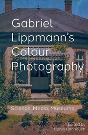 Buy Gabriel Lippmann'S Colour Photography : Science, Media, Museums