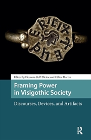 Buy Framing Power In Visigothic Society : Discourses, Devices, And Artifacts