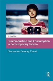 Buy Film Production And Consumption In Contemporary Taiwan : Cinema As A Sensory Circuit