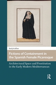 Buy Fictions Of Containment In The Spanish Female Picaresque : Architectural Space And Prostitution In T