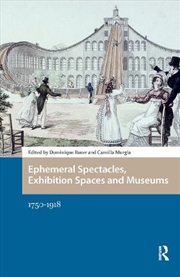 Buy Ephemeral Spectacles, Exhibition Spaces And Museums : 1750-1918