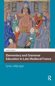 Buy Elementary And Grammar Education In Late Medieval France : Lyon, 1285-1530