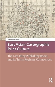 Buy East Asian Cartographic Print Culture : The Late Ming Publishing Boom And Its Trans-Regional Connect