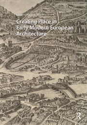 Buy Creating Place In Early Modern European Architecture