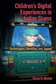 Buy Children’S Digital Experiences In Indian Slums : Technologies, Identities, And Jugaad