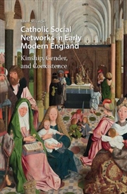 Buy Catholic Social Networks In Early Modern England : Kinship, Gender, And Coexistence