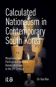 Buy Calculated Nationalism In Contemporary South Korea : Movements For Political And Economic Democratiz