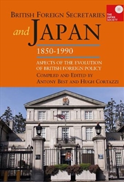 Buy British Foreign Secretaries And Japan, 1850-1990 : Aspects Of The Evolution Of British Foreign Polic