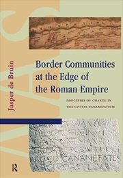 Buy Border Communities At The Edge Of The Roman Empire : Processes Of Change In The Civitas Cananefatium