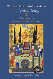 Buy Beauty, Love And Wisdom In Persian Poetry: Four Essays : From Attar To Rumi, Shabistari And Hafiz