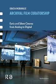 Buy Archival Film Curatorship : Early And Silent Cinema From Analog To Digital
