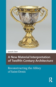 Buy A New Material Interpretation Of Twelfth-Century Architecture : Reconstructing The Abbey Of Saint-De