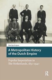 Buy A Metropolitan History Of The Dutch Empire : Popular Imperialism In The Netherlands, 1850-1940