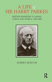 Buy A Life Of Sir Harry Parkes : British Minister To Japan, China And Korea, 1865-1885