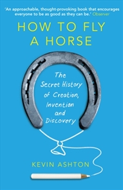 Buy How To Fly A Horse : The Secret History Of Creation, Invention, And Discovery