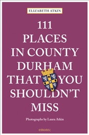 Buy 111 Places In County Durham That You Shouldn't Miss