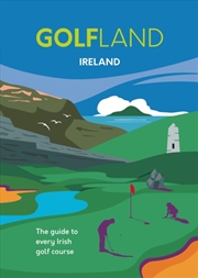 Buy Golfland Ireland : The Guide To Every Irish Golf Course