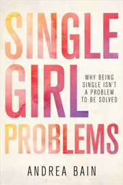 Buy Single Girl Problems : Why Being Single Isn't A Problem To Be Solved